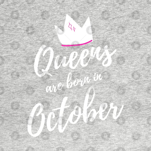 Queens are born in October. Happy Birthday! by That Cheeky Tee